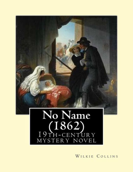 No Name (1862). By: Wilkie Collins: No Name (1862) by Wilkie Collins is a 19th-century novel revolving upon the issue of illegitimacy.