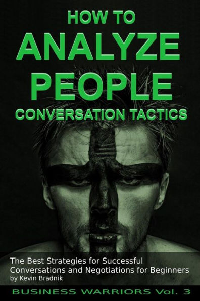 How To Analyze People - Conversation Tactics: The Best Strategies for Successful Conversations and Negotiations for Beginners