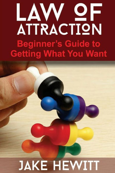 Law of Attraction: The Beginner's Guide to Getting What You Want