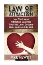 Law of Attraction: How the Law of Attraction Can Help You Find Love, Become Rich, and Live Life Well