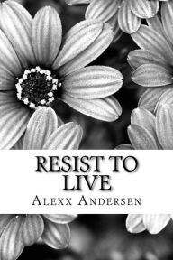 Title: Resist To Live: : Personal Essays on Living As Black, Transgender, and Queer in America, Author: Alexx Andersen