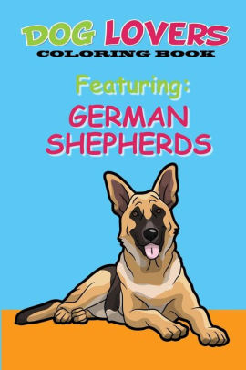 Dog Lovers Coloring Book Featuring German Shepherds By Martin Joey S Publishing House Paperback Barnes Noble