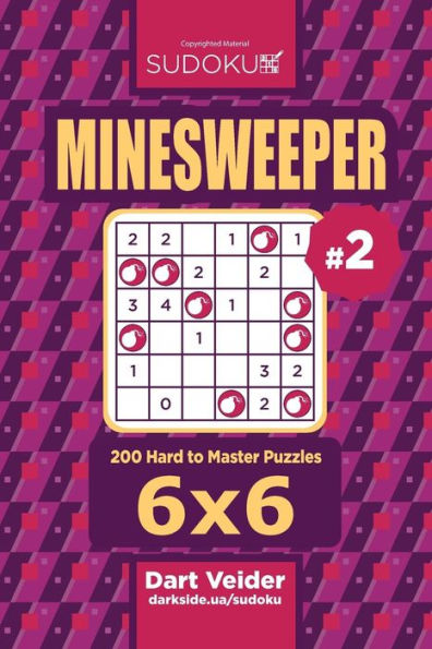 Sudoku Minesweeper - 200 Hard to Master Puzzles 6x6 (Volume 2)