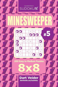 Title: Sudoku Minesweeper - 200 Easy to Medium Puzzles 8x8 (Volume 5), Author: Dart Veider