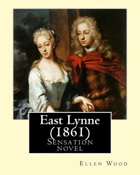 East Lynne (1861). By: Ellen Wood: Sensation novel