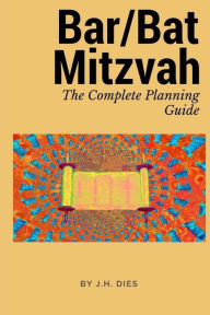 Title: Bar/Bat Mitzvah: The Complete Planning Guide, Author: J H Dies