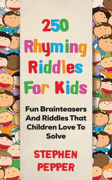 250 Rhyming Riddles For Kids: Fun Brainteasers And Riddles That Children Love To Solve