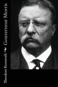 Title: Gouverneur Morris, Author: Theodore Roosevelt