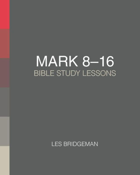 Mark 8-16: Bible Study Lessons