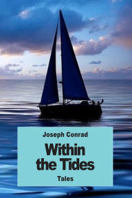 Title: Within the Tides: Tales, Author: Joseph Conrad
