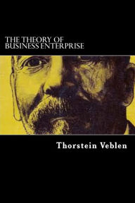 Title: The Theory Of Business Enterprise, Author: Thorstein Veblen