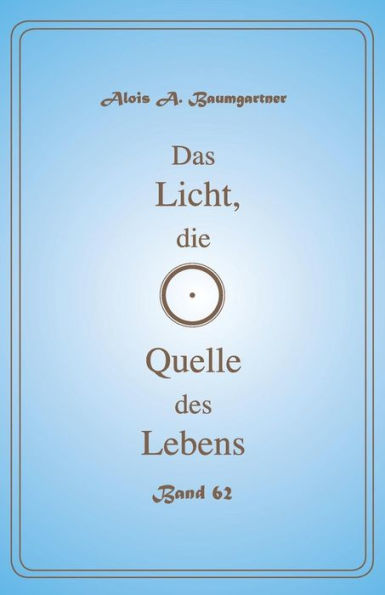 Das Licht, die Quelle des Lebens - Band 62