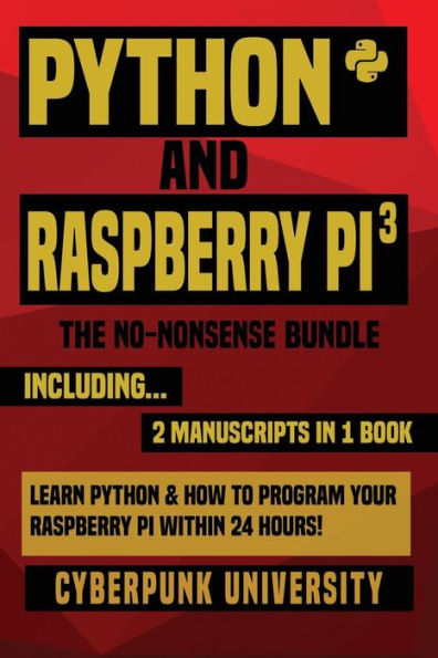 Python & Raspberry Pi 3: The No-Nonsense Bundle: Learn Python & How To Program Your Raspberry Pi Within 24 Hours!