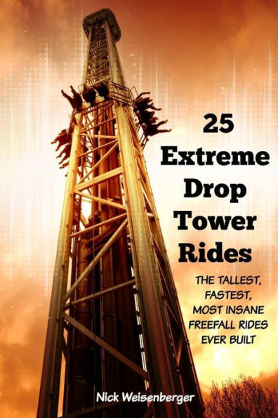 25 Extreme Drop Tower Rides: The Tallest, Fastest, Most Insane Free-fall Rides Ever built