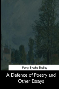 Title: A Defence of Poetry and Other Essays, Author: Percy Bysshe Shelley