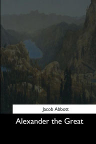 Title: Alexander the Great, Author: Jacob Abbott