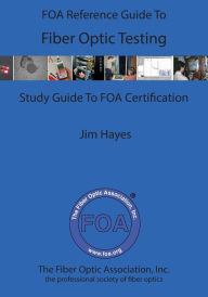 Title: The FOA Reference Guide To Fiber Optic Testing, Author: James Hayes