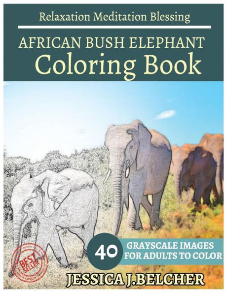 AFRICAN BUSH ELEPHANT Coloring book for Adults Relaxation Meditation Blessing: Sketches Coloring Book 40 Grayscale Images