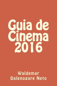 Title: Guia de Cinema 2016, Author: Waldemar Dalenogare Neto