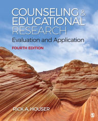 Title: Counseling and Educational Research: Evaluation and Application / Edition 4, Author: Rick A. Houser