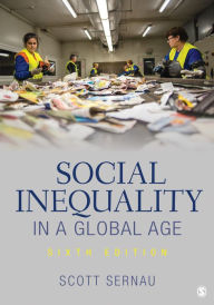 Title: Social Inequality in a Global Age / Edition 6, Author: Scott R. Sernau