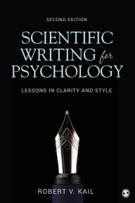 Title: Scientific Writing for Psychology: Lessons in Clarity and Style / Edition 2, Author: Robert V. Kail
