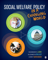 Title: Social Welfare Policy in a Changing World / Edition 1, Author: Shannon R. Lane