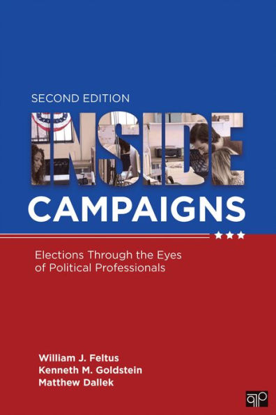 Inside Campaigns: Elections through the Eyes of Political Professionals / Edition 2