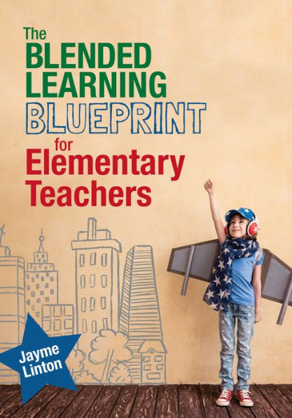 The Blended Learning Blueprint for Elementary Teachers / Edition 1