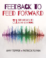 Title: Feedback to Feed Forward: 31 Strategies to Lead Learning, Author: Amy Tepper