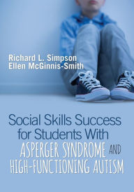 Title: Social Skills Success for Students With Asperger Syndrome and High-Functioning Autism / Edition 1, Author: Richard L. Simpson