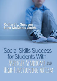 Title: Social Skills Success for Students With Asperger Syndrome and High-Functioning Autism, Author: Richard L. Simpson