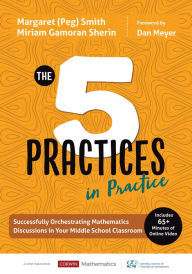 Title: The Five Practices in Practice [Middle School]: Successfully Orchestrating Mathematics Discussions in Your Middle School Classroom / Edition 1, Author: Margaret (Peg) S. Smith