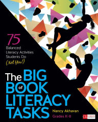 Title: The Big Book of Literacy Tasks, Grades K-8: 75 Balanced Literacy Activities Students Do (Not You!), Author: Nancy Akhavan