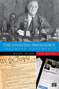 Title: The Evolving Presidency: Landmark Documents / Edition 6, Author: Michael Nelson