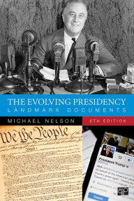 Title: The Evolving Presidency: Landmark Documents, Author: Michael Nelson