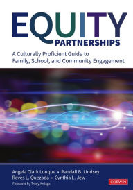 Title: Equity Partnerships: A Culturally Proficient Guide to Family, School, and Community Engagement, Author: Angela R. Clark-Louque