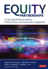 Title: Equity Partnerships: A Culturally Proficient Guide to Family, School, and Community Engagement, Author: Angela R. Clark-Louque