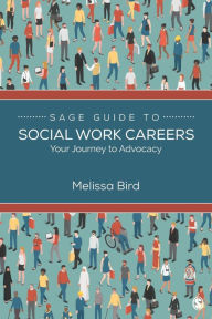 Title: SAGE Guide to Social Work Careers: Your Journey to Advocacy, Author: Melissa Bird