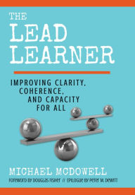 Title: The Lead Learner: Improving Clarity, Coherence, and Capacity for All / Edition 1, Author: Michael McDowell