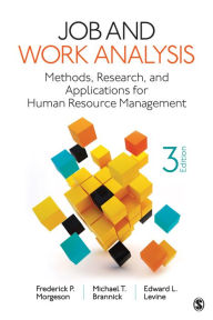 Title: Job and Work Analysis: Methods, Research, and Applications for Human Resource Management / Edition 3, Author: Frederick P. Morgeson
