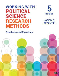 Title: Working with Political Science Research Methods: Problems and Exercises / Edition 5, Author: Jason D. Mycoff