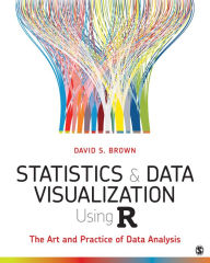 Title: Statistics and Data Visualization Using R: The Art and Practice of Data Analysis, Author: David S. Brown