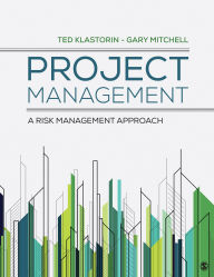Title: Project Management: A Risk-Management Approach, Author: Ted Klastorin