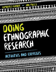 Title: Doing Ethnographic Research: Activities and Exercises / Edition 1, Author: Kimberly Kirner