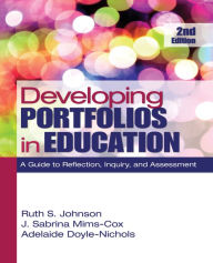 Title: Developing Portfolios in Education: A Guide to Reflection, Inquiry, and Assessment, Author: Ruth S. Johnson