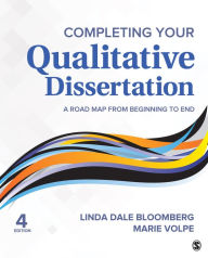 Title: Completing Your Qualitative Dissertation: A Road Map From Beginning to End / Edition 4, Author: Linda Dale Bloomberg