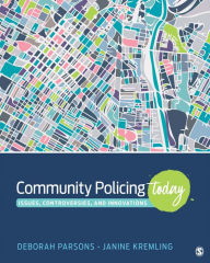 Title: Community Policing Today: Issues, Controversies, and Innovations, Author: Deborah A. Parsons