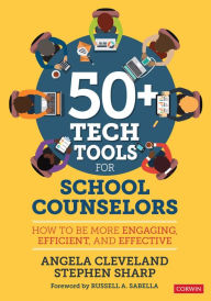 Title: 50+ Tech Tools for School Counselors: How to Be More Engaging, Efficient, and Effective, Author: Angela Cleveland