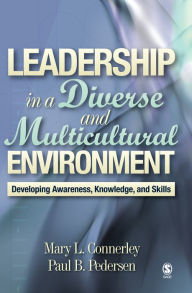 Title: Leadership in a Diverse and Multicultural Environment: Developing Awareness, Knowledge, and Skills, Author: Mary L. Connerley